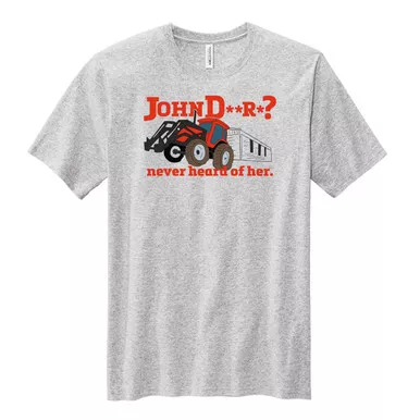 "JohnD**R*? Never Heard of Her" Tee
