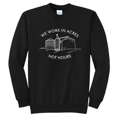"We Work in Acres Not Hours" Crewneck