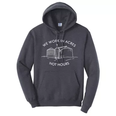 "We Work in Acres Not Hours" Grain Bin Hoodie